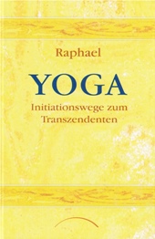 Raphael – Yoga: Initiationswege zum Transzendenten